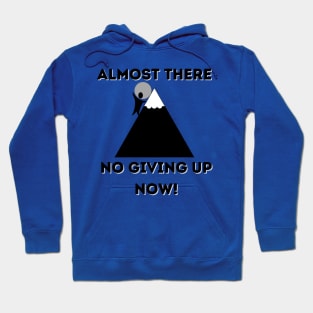 Almost There No giving up now Hoodie